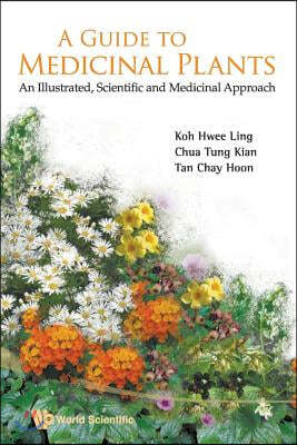 Guide to Medicinal Plants, A: An Illustrated Scientific and Medicinal Approach