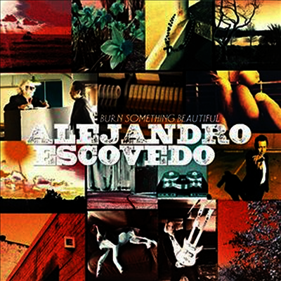 Alejandro Escovedo — Burn Something Beautiful (Gatefold Cover) 앨범 커버