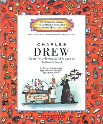 Charles Drew: Doctor Who Got the World Pumped Up to Donate Blood (Getting to Know the World's Greatest Inventors & Scientists)