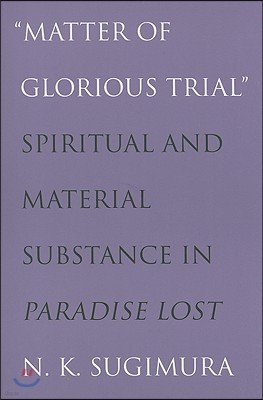 "matter of Glorious Trial": Spiritual and Material Substance in "paradise Lost"