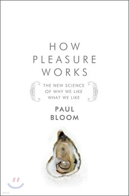 How Pleasure Works: The New Science of Why We Like What We Like