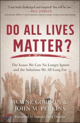 Do All Lives Matter?: The Issues We Can No Longer Ignore and the Solutions We All Long for