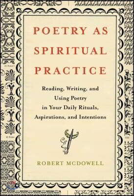 Poetry as Spiritual Practice: Reading, Writing, and Using Poetry in Your Daily Rituals, Aspirations, and Intentions