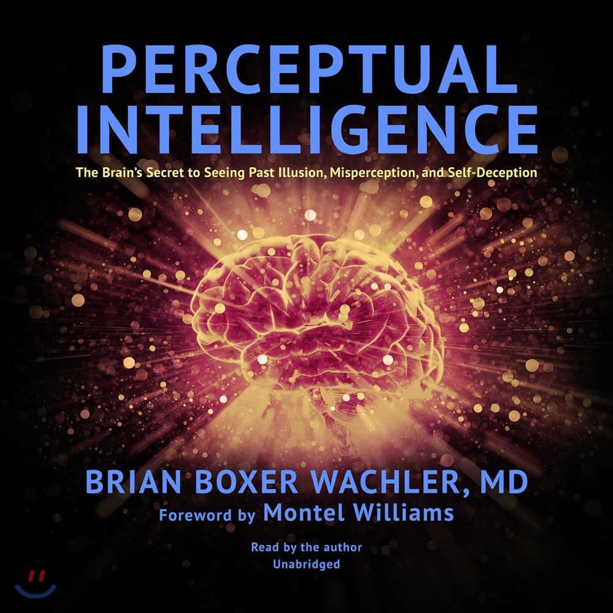 Perceptual Intelligence: The Brain's Secret to Seeing Past Illusion, Misperception, and Self-Deception