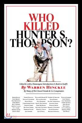 Who Killed Hunter S. Thompson?: An Inquiry Into the Life & Death of the Master of Gonzo