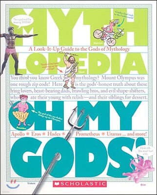 Oh My Gods! (Mythlopedia): A Look-It-Up Guide to the Gods of Mythology