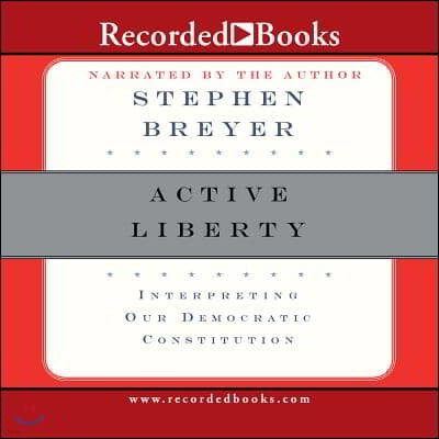 Active Liberty: Interpreting Our Democratic Constitution