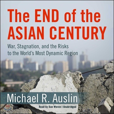 The End of the Asian Century: War, Stagnation, and the Risks to the World's Most Dynamic Region