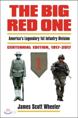 The Big Red One: America's Legendary 1st Infantry Division, Centennial Edition, 1917-2017