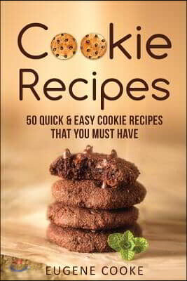 Cookie recipes: 50 quick and easy cookie recipes that you must have - 예스24