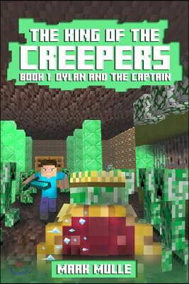 The King of the Creepers (Book 1): Dylan and the Captain (An Unofficial Minecraft Book for Kids Ages 9 - 12 (Preteen)