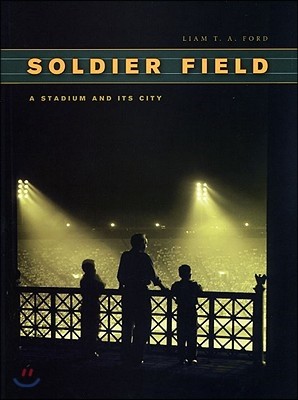 Soldier Field: A Stadium and Its City