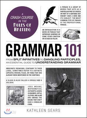 Grammar 101: From Split Infinitives to Dangling Participles, an Essential Guide to Understanding Grammar