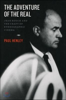 The Adventure of the Real: Jean Rouch and the Craft of Ethnographic Cinema