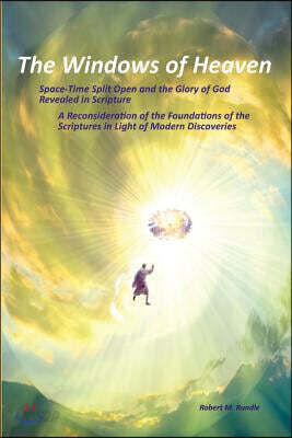 The Windows of Heaven: Space-Time Split Open and the Glory of God Revealed in Scripture