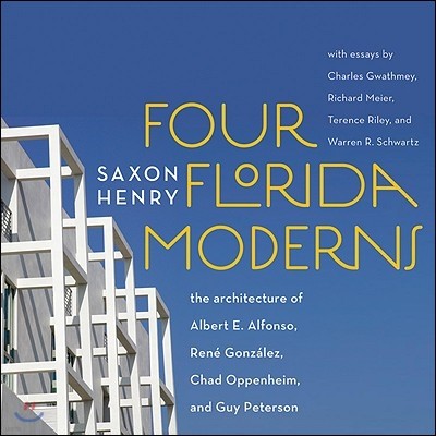 Four Florida Moderns: The Architecture of Alberto Alfonso, Rene Gonzalez, Chad Oppenheim, and Guy Peterson