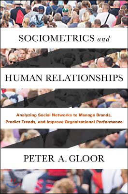 Sociometrics and Human Relationships: Analyzing Social Networks to Manage Brands, Predict Trends, and Improve Organizational Performance