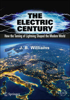 The Electric Century: How the Taming of Lightning Shaped the Modern World