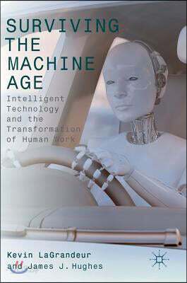 Surviving the Machine Age: Intelligent Technology and the Transformation of Human Work