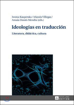 Ideologias en traduccion: Literatura, didactica, cultura