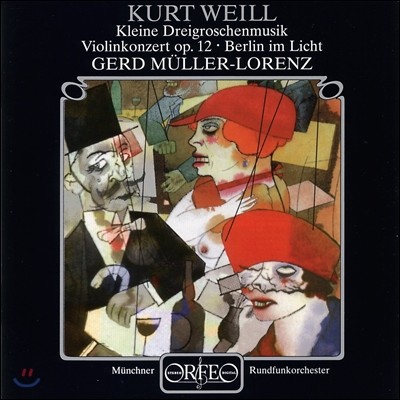 Gerd Muller-Lorenz 쿠르트 바일: 서푼짜리 오페라, 바이올린 협주곡, 빛 속의 베를린 (Kurt Weill: Kleine Dreigroschenmusik, Violin Concerto Op.12, Berlin im Licht) 게르트 뮐러-로렌츠