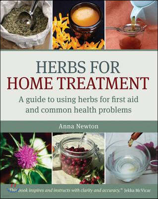 Herbs for Home Treatment: A Guide to Using Herbs for First Aid and Common Health Problems