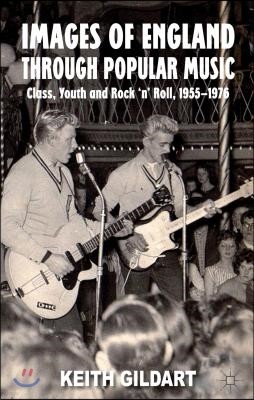 Images of England Through Popular Music: Class, Youth and Rock 'n' Roll, 1955-1976