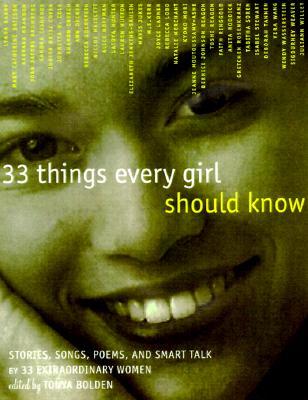 33 Things Every Girl Should Know: Stories, Songs, Poems, and Smart Talk by 33 Extraordinary Women