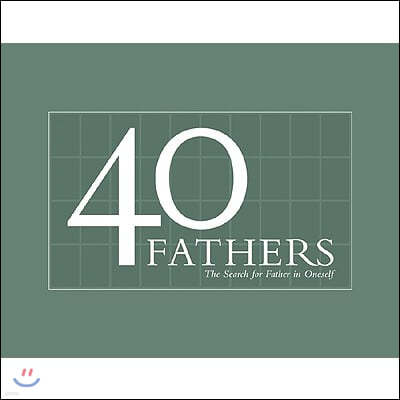 40 Fathers: The Search for Father in Oneself