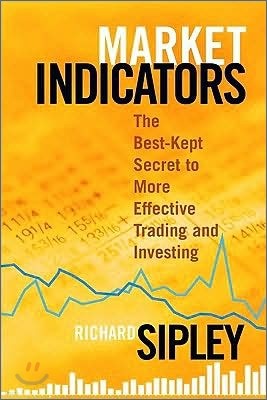 Market Indicators: The Best-Kept Secret to More Effective Trading and Investing