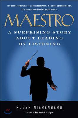 Maestro: A Surprising Story about Leading by Listening