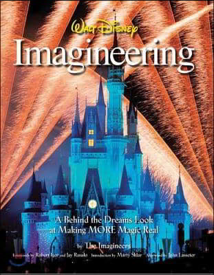 Walt Disney Imagineering: A Behind the Dreams Look at Making MORE Magic Real