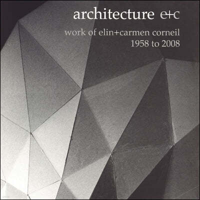 Architecture E+c: Work of Elin + Carmen Corneil, 1958 to 2008