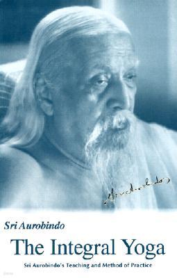 Integral Yoga: Sri Aurobindo's Teaching & Method of Practice Us Edition