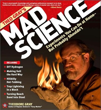 Theo Gray's Mad Science: Experiments You Can Do at Home - But Probably Shouldn't