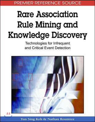 Rare Association Rule Mining and Knowledge Discovery: Technologies for Infrequent and Critical Event Detection