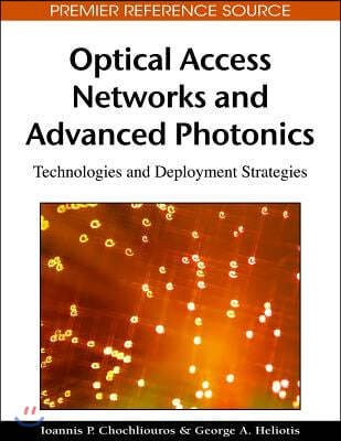 Optical Access Networks and Advanced Photonics: Technologies and Deployment Strategies