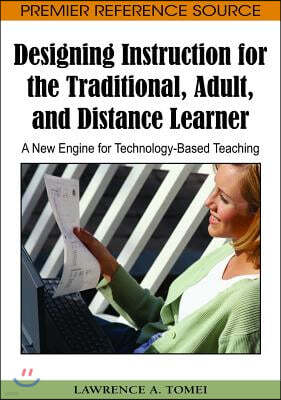 Designing Instruction for the Traditional, Adult, and Distance Learner: A New Engine for Technology-Based Teaching