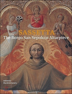 Sassetta 2 Volume Set: The Borgo San Sepolcro Altarpiece