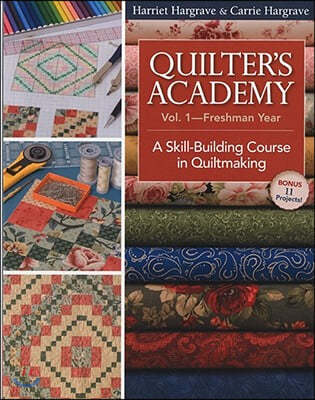 Quilter's Academy Vol. 1 - Freshman Year: A Skill-Building Course in Quiltmaking