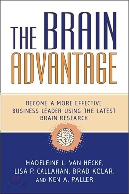 Brain Advantage: Become a More Effective Business Leader Using the Latest Brain Research