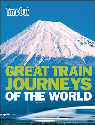 Time Out Great Train Journeys of the World