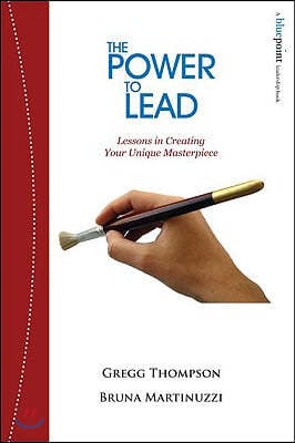 The Power to Lead: Lessons in Creating Your Unique Masterpiece