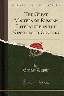 The Great Masters of Russian Literature in the Nineteenth Century (Classic Reprint)