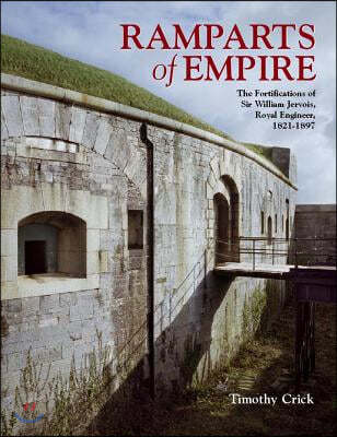 Ramparts of Empire: The Fortifications of Sir William Jervois, Royal Engineer 1821 - 1897