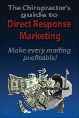 TheChiropractor's guide to Direct- Response Marketing Make every mailing profitable!: This system delivers high quality clients to your doorstep every