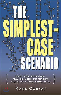 The Simplest-Case Scenario: How the Universe May Be Very Different from What We Think It Is