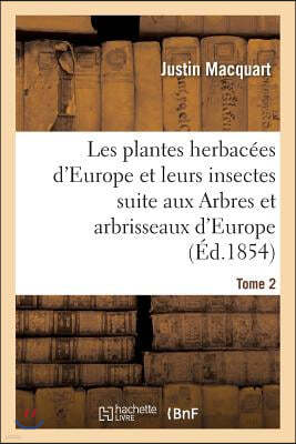 Les Plantes Herbacées d'Europe Et Leurs Insectes, Suite Aux Arbres Et Arbrisseaux d'Europe Tome 2