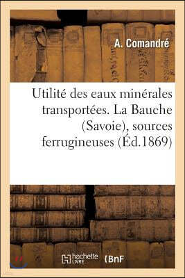 Utilité Des Eaux Minérales Transportées. La Bauche Savoie, Sources Ferrugineuses