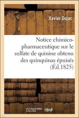 Notice Chimico-Pharmaceutique Sur Le Sulfate de Quinine Obtenu Des Quinquinas Epuises